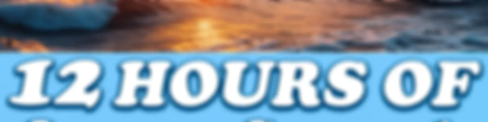 Ocean Sounds - 12 Hours