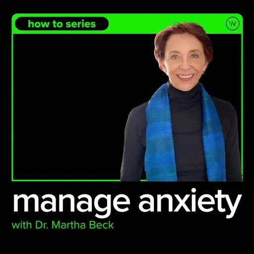 How To Manage Anxiety with Dr. Martha Beck