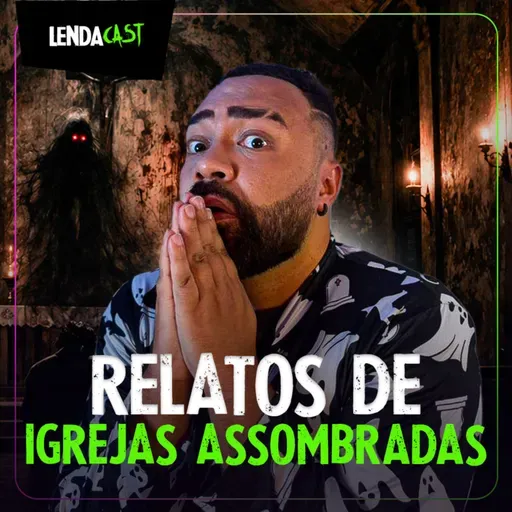 RELATOS DE IGREJAS ASSOMBRADAS | LendaCast Solo #80
