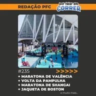 Redação PFC 235 - Maratona de Valência, Volta da Pampulha e Jaqueta da Maratona de Boston 2026