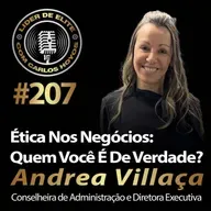 #207 - Ética Nos Negócios: Quem Você É De Verdade? Com Andrea Villaça