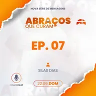 Abraços Que Curam | Episódio 07 | Silas Dias