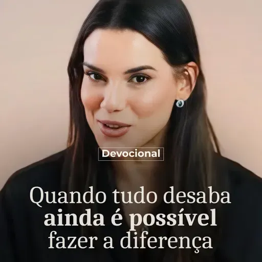 QUANDO TUDO DESABA AINDS É POSSÍVEL FAZER A DIFERENÇA