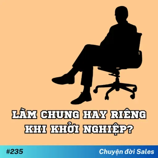 #235. Làm chung hay làm riêng khi khởi nghiệp?