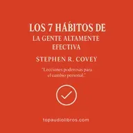 LOS 7 HÁBITOS DE LA GENTE ALTAMENTE EFECTIVA (STEPHEN R. COVEY) - Libro Comentado