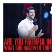 Are You Faithful In What God Has Given You?