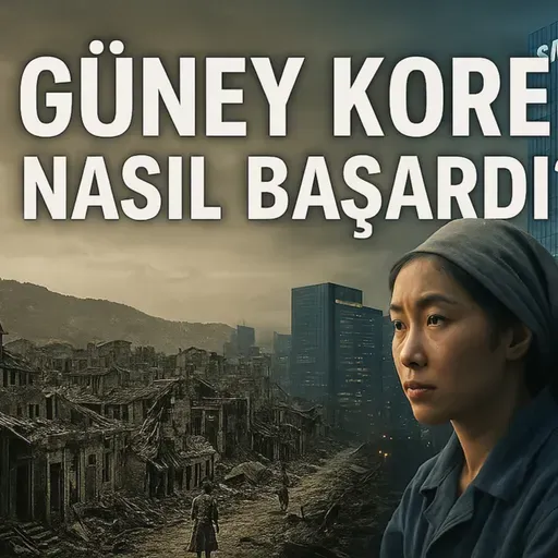 Güney Kore Mucizesi Nasıl Gerçekleşti? Devlet, Sanayi ve Bir Kalkınma Modeli