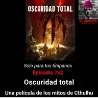 SPTT7X2.Oscuridad total: una pellícula de los mitos de Cthulhu de H. P. Lovecraft - Episodio exclusivo para mecenas