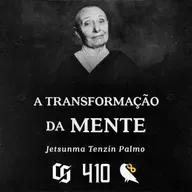 #410 - Jetsunma Tenzin Palmo - A Transformação da Mente