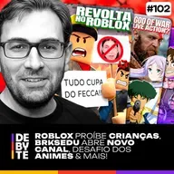 Ep. 102 - Roblox Proíbe Crianças, BRKsEDU Abre Novo Canal, Desafio dos Animes & Mais!