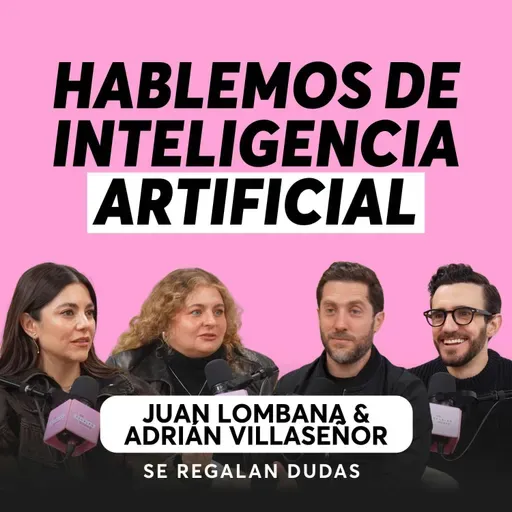 Inteligencia artificial: ¿qué está cambiando realmente? | Juan Lombana y Adrián Villaseñor | Ep. 642