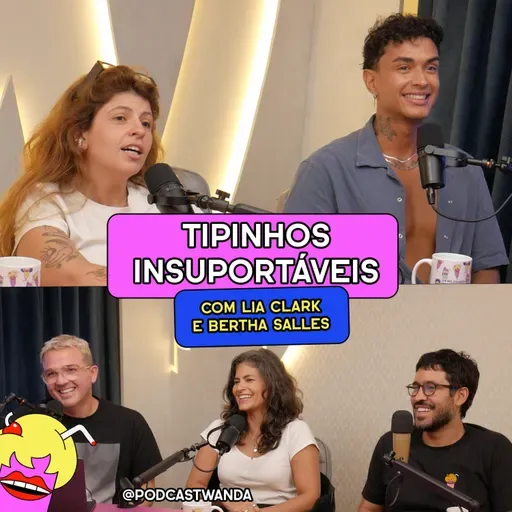 TIPINHOS INSUPORTÁVEIS com Lia Clark e Bertha Salles- #718