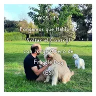 #05-13 - Pongamos que Hablo de 'Soltar el Control' con Jorge Otero de Fraggle Dog (ES)
