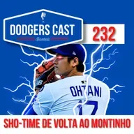 DODGERS CAST – EP 232 – REACT – A VOLTA DE OHTANI AO MONTINHO