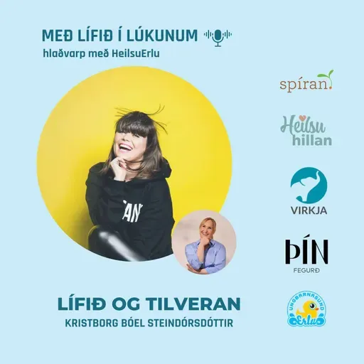 108. Lífið og tilveran. (Tilvistarkreppa, breytingarskeið, streita, foreldramissir, ADHD og draumar.) Kristborg Bóel Steindórsdóttir
