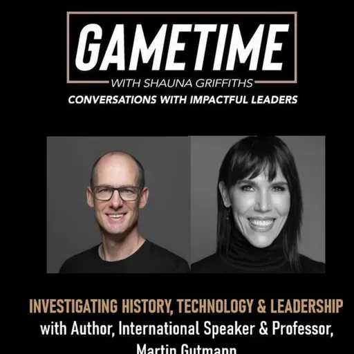 S6 Ep19: Investigating History, Technology & Leadership with Author, International Speaker & Professor, Martin Gutmann
