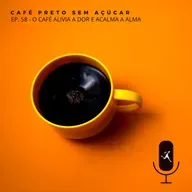 Ep. 58 - Café alivia a dor e acalma a alma