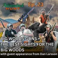 Rifles and Optics for the Big Woods w/ Dan Larsson of Skinner | The Adirondack Hunt Podcast, Ep. 23
