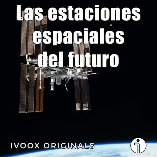 Astrobitácora - 7x16 - Las estaciones espaciales del futuro