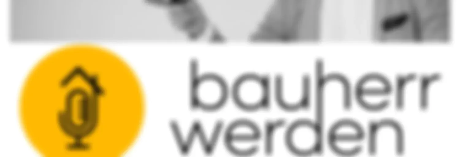 Bauherr werden - dein Podcast rund ums Bauen - Vermeide hohe Kosten, Baufehler und Pfusch am Bau und lerne hier die Grundlagen