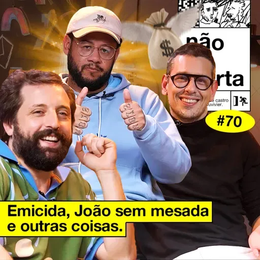 #70: EMICIDA, JOÃO SEM MESADA E OUTRAS COISAS