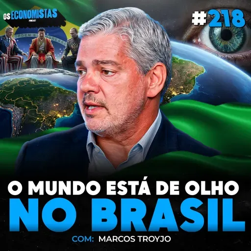 A VISÃO DO MERCADO INTERNACIONAL SOBRE AS ELEIÇÕES DE 2026 (Com Marcos Troyjo) | Os Economistas 218