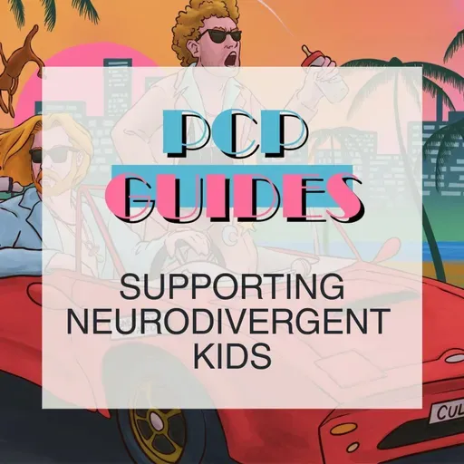 PCP Guides: supporting neurodivergent kids part 1
