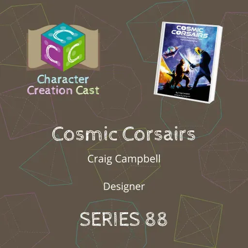 Series 88.1 - Cosmic Corsairs with Craig Campbell [Designer] (Creation)