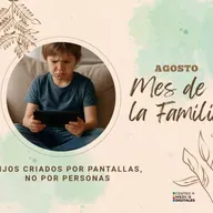Hijos criados por pantallas, no por personas