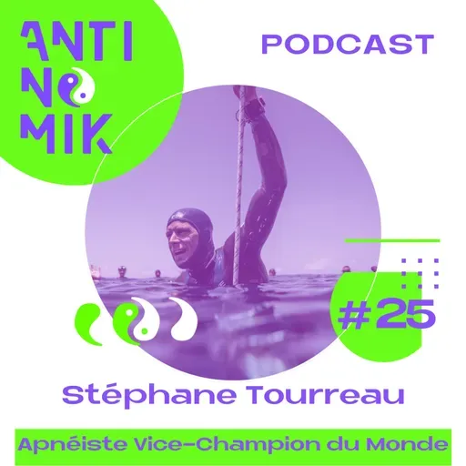 #25 - Stéphane Tourreau - Apnéiste Vice-Champion du Monde "Apnée, écologie et pleine conscience : une autre manière de respirer le monde #antinomik”