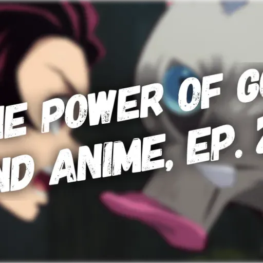 The Power of God and Anime Podcast, Episode 27: Inosuke’s Rage Bait and Tanjirou’s Self-Control