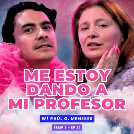 T8E22 ¡Me Estoy Dando A Mi Profesor! 😱 Ft Raúl G. Menenses