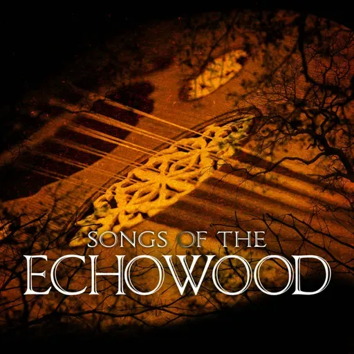 Episode 8: Songs of the Echowood