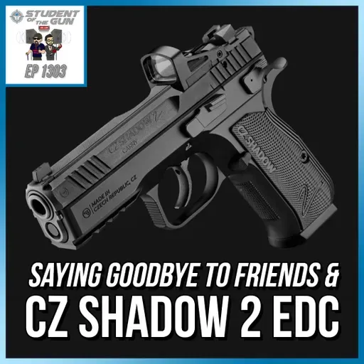 Saying Goodbye to Friends & CZ Shadow 2 EDC | SOTG 1303