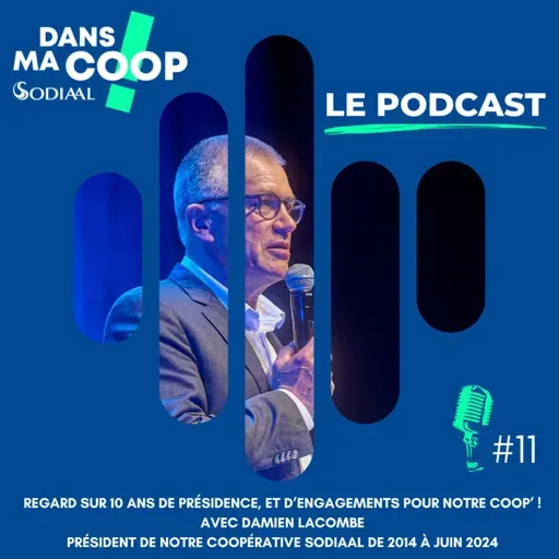 #11 Regard sur 10 ans de présidence et d’engagements pour notre coop’, Damien Lacombe ancien président de la Coopérative Sodiaal