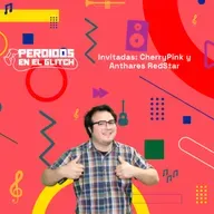 Invitadas: CherryPink y Anthares RedStar | Perdidos en el Glitch 01-08-25