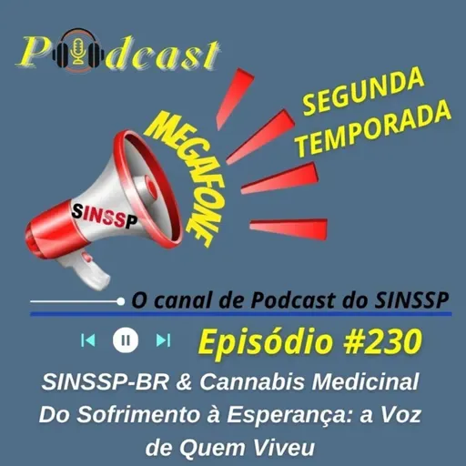 MEGAFONE - Temp.02 #230 - SINSSP-BR & Cannabis Medicinal, do Sofrimento à Esperança: A Voz de Quem Viveu