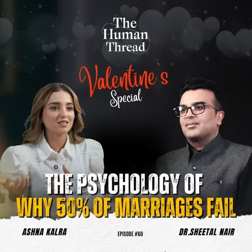 The Psychology of Why 50% of Marriages Fail | Dr. Sheetal Nair | The Human Thread 2026 | Episode 60