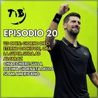 Episodio 20 - US Open giorno dieci:  Eterno Djokovic, ora la super sfida ad Alcaraz