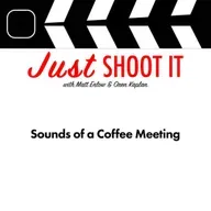 Sounds of a Coffee Meeting w/Sound Designer Eric Crepeau - Just Shoot It 510