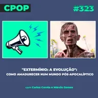 #323: "Extermínio: A Evolução": Como amadurecer num mundo pós-apocalíptico