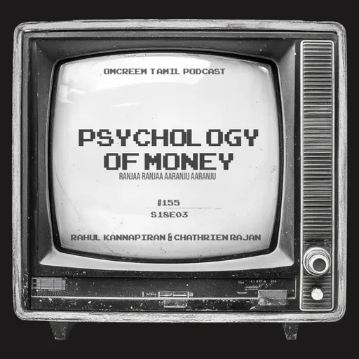 #155 S18-E3 Psychology of Money - "Ranjaa Raanja Aaranju Aaranju"