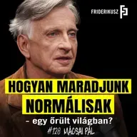 NORMÁLISNAK MARADNI EGY ŐRÜLT VILÁGBAN - Mácsai Pál, színművész, rendező // Friderikusz Podcast 128.