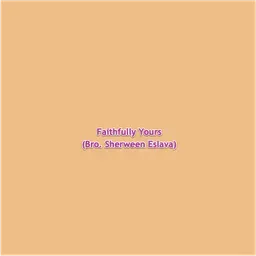 Faithfully Yours (Bro. Sherween Eslava)