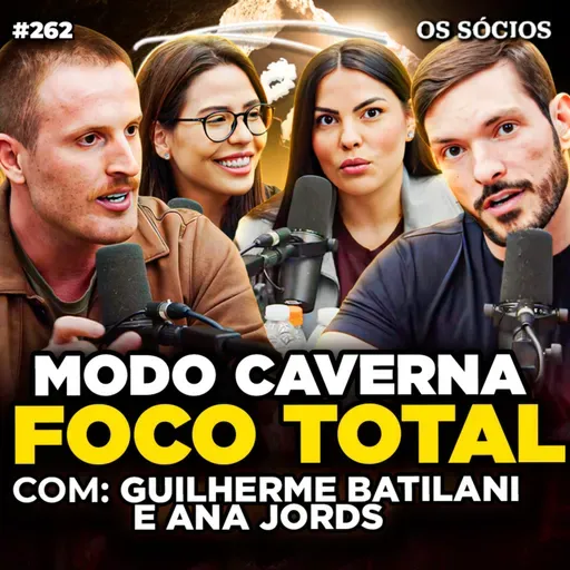 COMO ENTRAR NO MODO CAVERNA E SAIR NA FRENTE DE 99% DAS PESSOAS - Guilherme Batilani e Ana Jords | Os Sócios 262