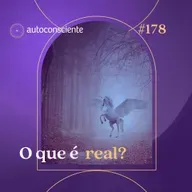 178. O que é real?