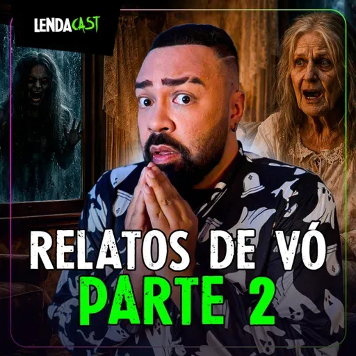 RELATOS SOBRENATURAIS DE CASA DE VÓ - Parte 2 | LendaCast Solo #79