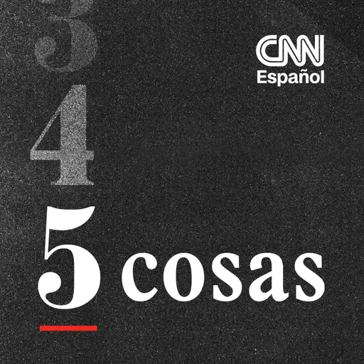 CNN 5 Cosas 05/11/26 6pm