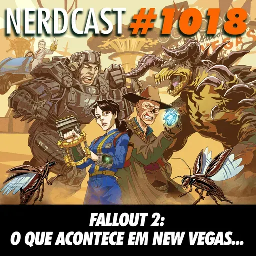 NerdCast 1018 - Fallout 2: O Que Acontece em New Vegas...