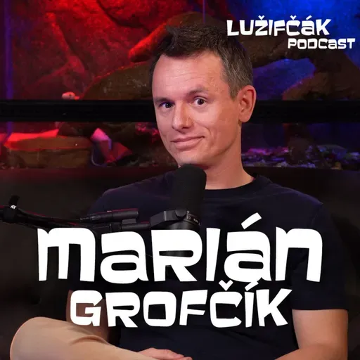 Lužifčák S2E24 Marián Grofčík - Na hraniciach je dôležité mať viac času ako colník